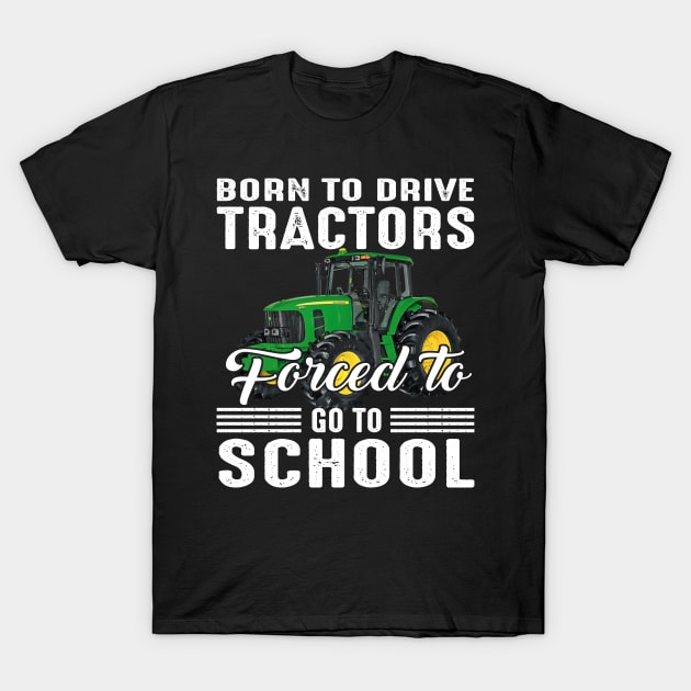 Born To Drive Tractors Forced To Go To School T-Shirt by Jenna Lyannion